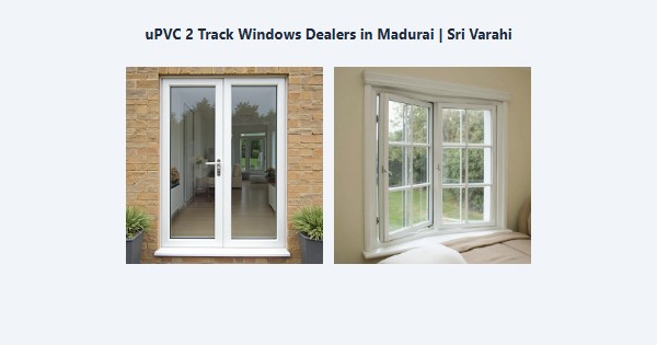 Best uPVC 2 Track Windows Dealers in Madurai | Sri Varahi