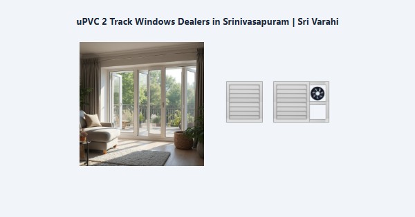 Best uPVC 2 Track Windows Dealers in Srinivasapuram, Kodaikanal | Sri Varahi