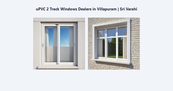 Best uPVC 2 Track Windows Dealers in Villapuram, Madurai | Sri Varahi