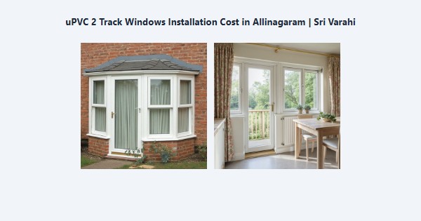 Best uPVC 2 Track Windows Installation Cost in Allinagaram, Theni | Sri Varahi