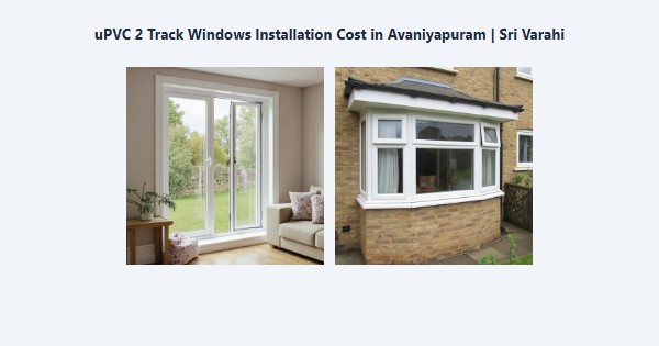 Best uPVC 2 Track Windows Installation Cost in Avaniyapuram, Madurai | Sri Varahi
