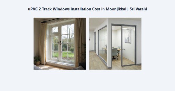 Best uPVC 2 Track Windows Installation Cost in Moonjikkal, Kodaikanal | Sri Varahi
