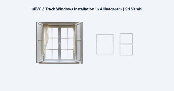 Best uPVC 2 Track Windows Installation in Allinagaram, Theni | Sri Varahi