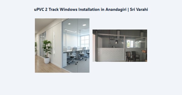Best uPVC 2 Track Windows Installation in Anandagiri, Kodaikanal | Sri Varahi
