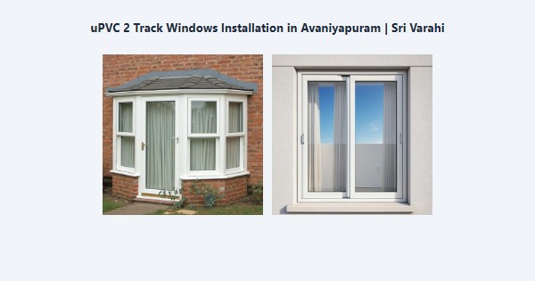Best uPVC 2 Track Windows Installation in Avaniyapuram, Madurai | Sri Varahi
