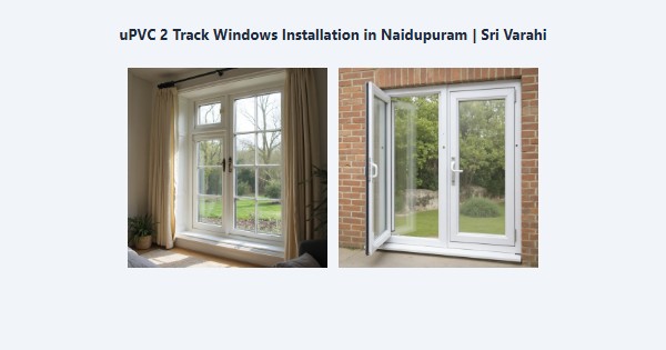 Best uPVC 2 Track Windows Installation in Naidupuram, Kodaikanal | Sri Varahi