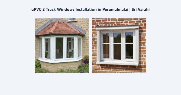 Best uPVC 2 Track Windows Installation in Perumalmalai, Kodaikanal | Sri Varahi