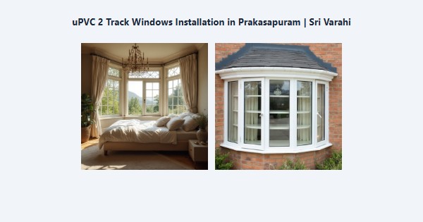 Best uPVC 2 Track Windows Installation in Prakasapuram, Kodaikanal | Sri Varahi