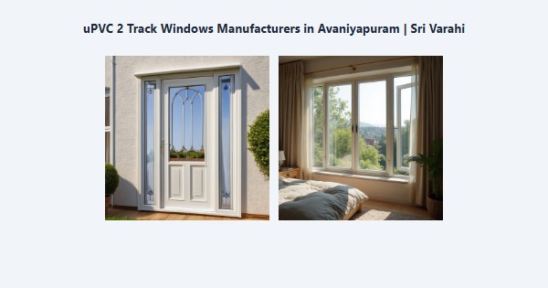 Best uPVC 2 Track Windows Manufacturers in Avaniyapuram, Madurai | Sri Varahi