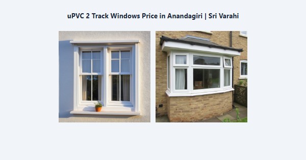Best uPVC 2 Track Windows Price in Anandagiri, Kodaikanal | Sri Varahi