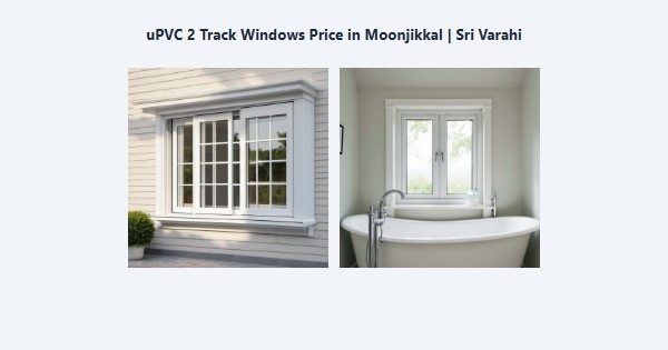 Best uPVC 2 Track Windows Price in Moonjikkal, Kodaikanal | Sri Varahi