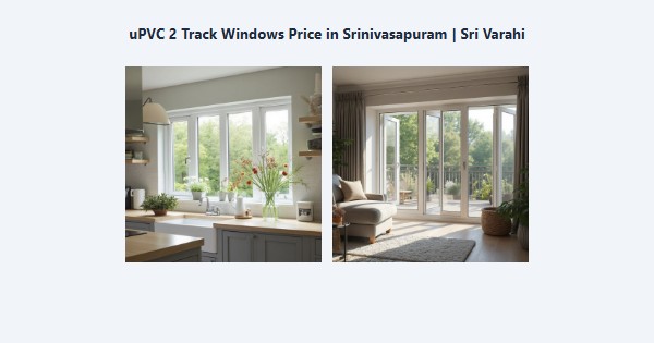 Best uPVC 2 Track Windows Price in Srinivasapuram, Kodaikanal | Sri Varahi