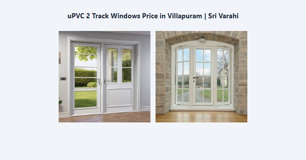 Best uPVC 2 Track Windows Price in Villapuram, Madurai | Sri Varahi