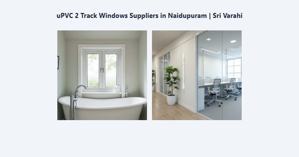 Best uPVC 2 Track Windows Suppliers in Naidupuram, Kodaikanal | Sri Varahi
