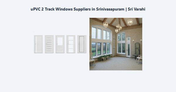 Best uPVC 2 Track Windows Suppliers in Srinivasapuram, Kodaikanal | Sri Varahi