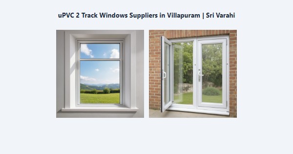 Best uPVC 2 Track Windows Suppliers in Villapuram, Madurai | Sri Varahi