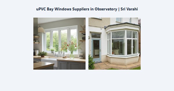 Best uPVC Bay Windows Suppliers in Observatory, Kodaikanal | Sri Varahi