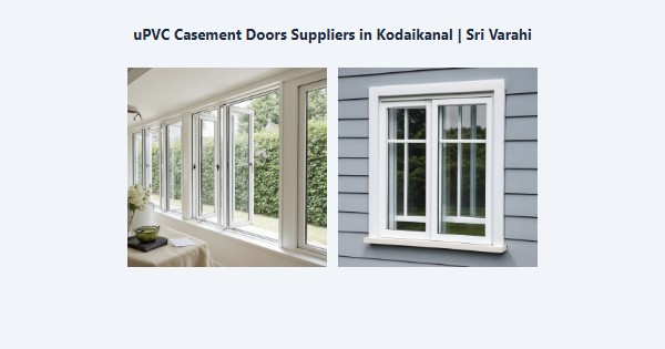 Best uPVC Casement Doors Suppliers in Kodaikanal | Sri Varahi