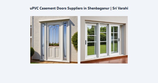 Best uPVC Casement Doors Suppliers in Shenbaganur, Kodaikanal | Sri Varahi