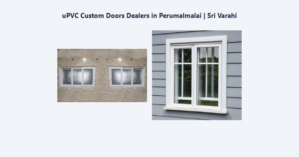 Best uPVC Custom Doors Dealers in Perumalmalai, Kodaikanal | Sri Varahi