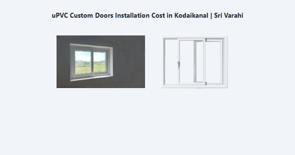 Best uPVC Custom Doors Installation Cost in Kodaikanal | Sri Varahi