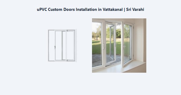 Best uPVC Custom Doors Installation in Vattakanal, Kodaikanal | Sri Varahi