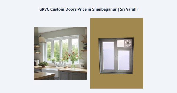 Best uPVC Custom Doors Price in Shenbaganur, Kodaikanal | Sri Varahi