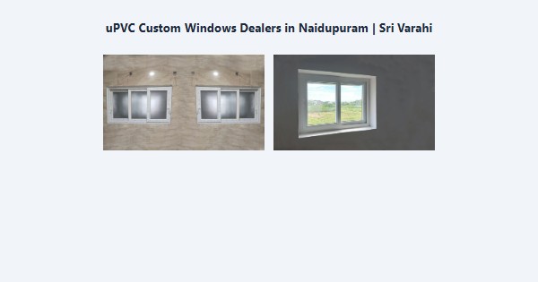 Best uPVC Custom Windows Dealers in Naidupuram, Kodaikanal | Sri Varahi