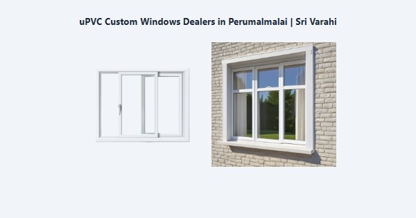 Best uPVC Custom Windows Dealers in Perumalmalai, Kodaikanal | Sri Varahi