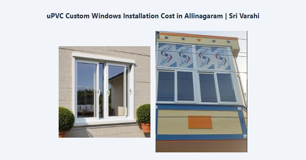 Best uPVC Custom Windows Installation Cost in Allinagaram, Theni | Sri Varahi