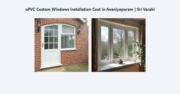 Best uPVC Custom Windows Installation Cost in Avaniyapuram, Madurai | Sri Varahi