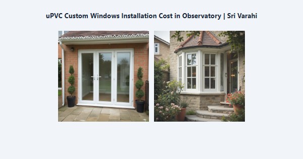 Best uPVC Custom Windows Installation Cost in Observatory, Kodaikanal | Sri Varahi