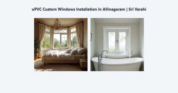 Best uPVC Custom Windows Installation in Allinagaram, Theni | Sri Varahi