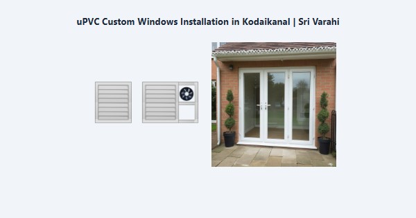 Best uPVC Custom Windows Installation in Kodaikanal | Sri Varahi
