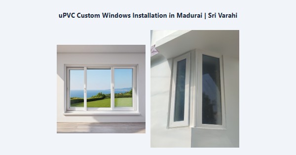 Best uPVC Custom Windows Installation in Madurai | Sri Varahi