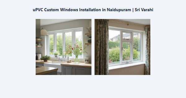 Best uPVC Custom Windows Installation in Naidupuram, Kodaikanal | Sri Varahi