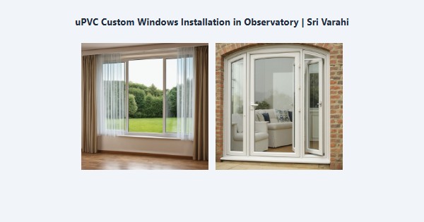 Best uPVC Custom Windows Installation in Observatory, Kodaikanal | Sri Varahi
