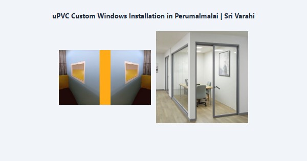 Best uPVC Custom Windows Installation in Perumalmalai, Kodaikanal | Sri Varahi