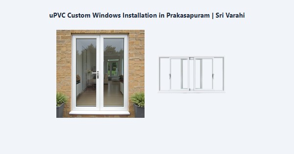 Best uPVC Custom Windows Installation in Prakasapuram, Kodaikanal | Sri Varahi