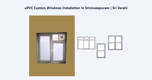 Best uPVC Custom Windows Installation in Srinivasapuram, Kodaikanal | Sri Varahi
