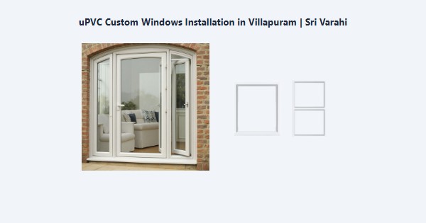 Best uPVC Custom Windows Installation in Villapuram, Madurai | Sri Varahi