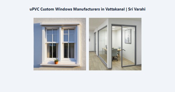 Best uPVC Custom Windows Manufacturers in Vattakanal, Kodaikanal | Sri Varahi