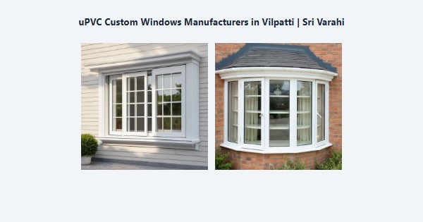 Best uPVC Custom Windows Manufacturers in Vilpatti, Kodaikanal | Sri Varahi