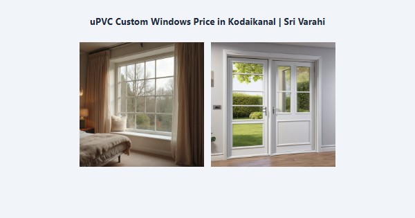 Best uPVC Custom Windows Price in Kodaikanal | Sri Varahi