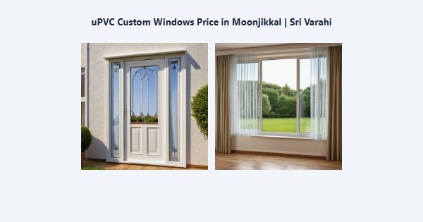 Best uPVC Custom Windows Price in Moonjikkal, Kodaikanal | Sri Varahi