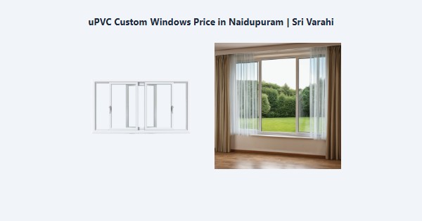 Best uPVC Custom Windows Price in Naidupuram, Kodaikanal | Sri Varahi
