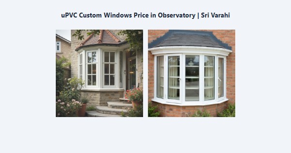 Best uPVC Custom Windows Price in Observatory, Kodaikanal | Sri Varahi