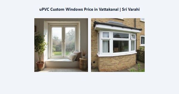Best uPVC Custom Windows Price in Vattakanal, Kodaikanal | Sri Varahi