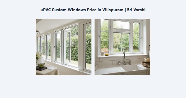 Best uPVC Custom Windows Price in Villapuram, Madurai | Sri Varahi