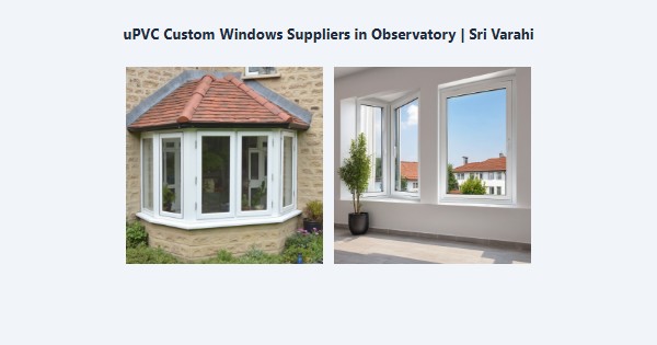Best uPVC Custom Windows Suppliers in Observatory, Kodaikanal | Sri Varahi